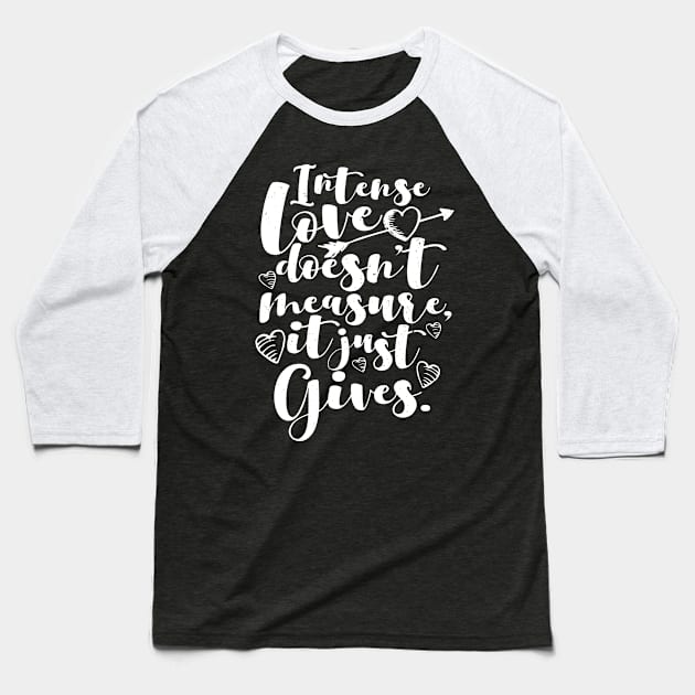 'Intense Love Doesn't Measure, It Just Gives' Awesome Family Love Gift Baseball T-Shirt by ourwackyhome